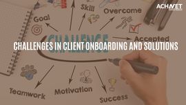 Client Onboarding Challenges and Solutions | ACHNET